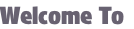 Welcome To