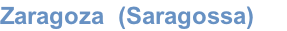 Zaragoza  (Saragossa)